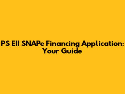 PS EII SNAPe Financing Application: Your Guide