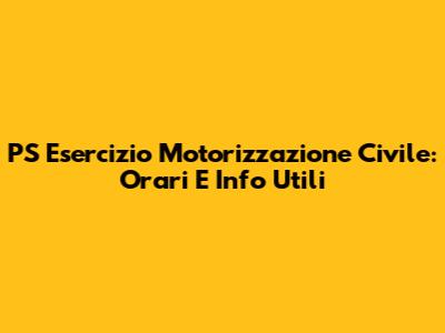 PS Esercizio Motorizzazione Civile: Orari E Info Utili