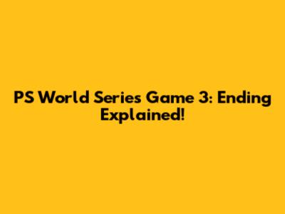 PS World Series Game 3: Ending Explained!
