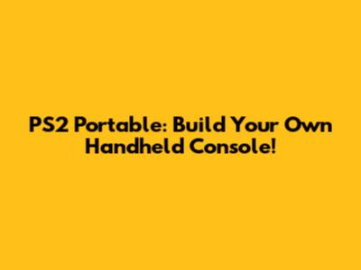 PS2 Portable: Build Your Own Handheld Console!