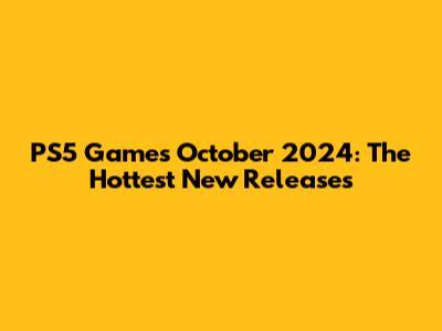 PS5 Games October 2024: The Hottest New Releases