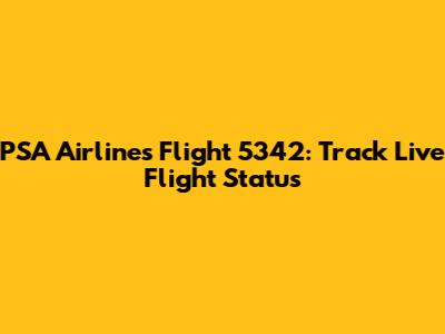 PSA Airlines Flight 5342: Track Live Flight Status