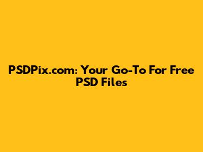 PSDPix.com: Your Go-To For Free PSD Files