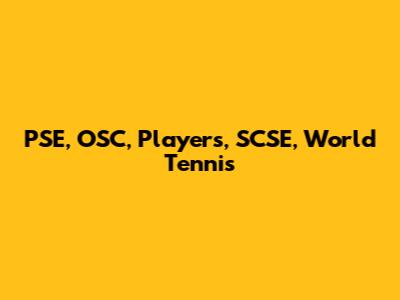 PSE, OSC, Players, SCSE, World Tennis