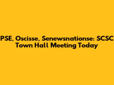 PSE, Oscisse, Senewsnationse: SCSC Town Hall Meeting Today