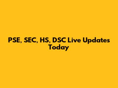 PSE, SEC, HS, DSC Live Updates Today