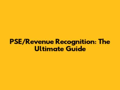 PSE/Revenue Recognition: The Ultimate Guide
