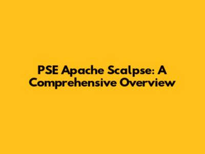 PSE Apache Scalpse: A Comprehensive Overview
