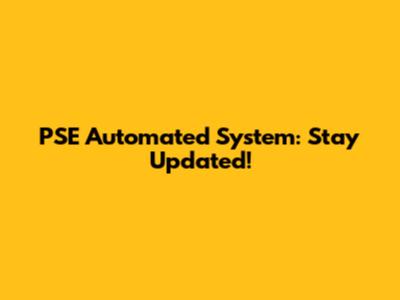 PSE Automated System: Stay Updated!
