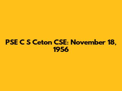 PSE C S Ceton CSE: November 18, 1956