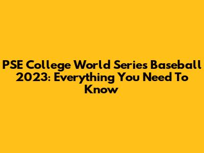 PSE College World Series Baseball 2023: Everything You Need To Know