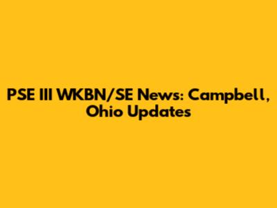 PSE III WKBN/SE News: Campbell, Ohio Updates