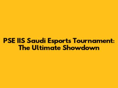PSE IIS Saudi Esports Tournament: The Ultimate Showdown