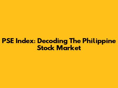 PSE Index: Decoding The Philippine Stock Market
