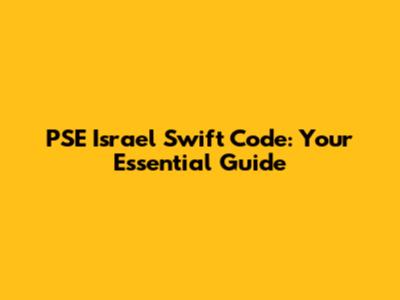 PSE Israel Swift Code: Your Essential Guide