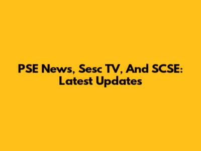 PSE News, Sesc TV, And SCSE: Latest Updates