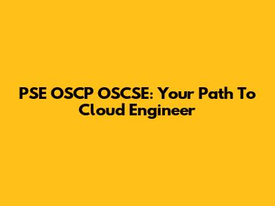 PSE OSCP OSCSE: Your Path To Cloud Engineer