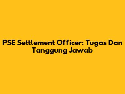 PSE Settlement Officer: Tugas Dan Tanggung Jawab