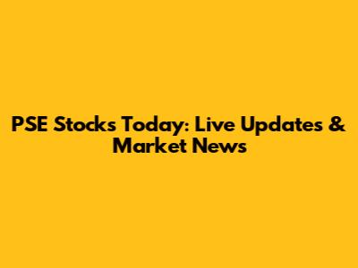 PSE Stocks Today: Live Updates & Market News