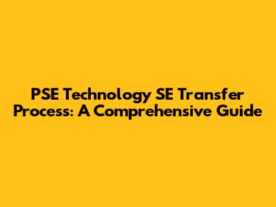 PSE Technology SE Transfer Process: A Comprehensive Guide