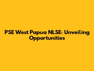 PSE West Papua NLSE: Unveiling Opportunities