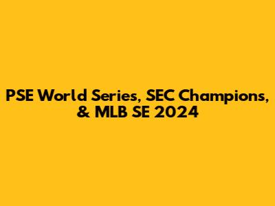 PSE World Series, SEC Champions, & MLB SE 2024