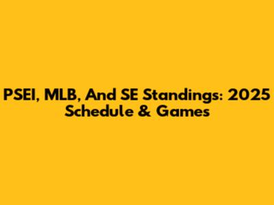 PSEI, MLB, And SE Standings: 2025 Schedule & Games