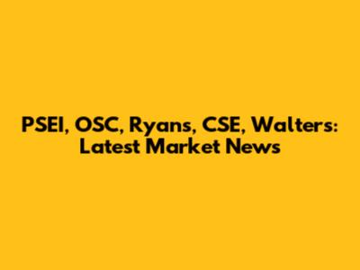 PSEI, OSC, Ryans, CSE, Walters: Latest Market News