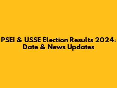 PSEI & USSE Election Results 2024: Date & News Updates