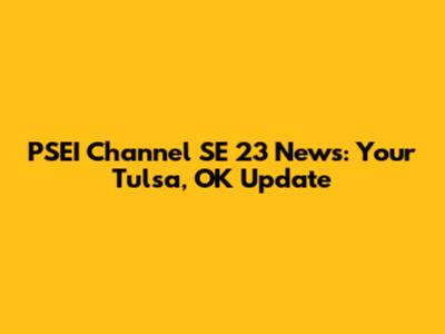 PSEI Channel SE 23 News: Your Tulsa, OK Update