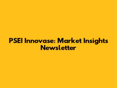 PSEI Innovase: Market Insights Newsletter