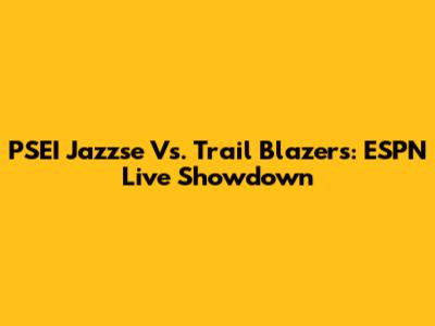 PSEI Jazzse Vs. Trail Blazers: ESPN Live Showdown
