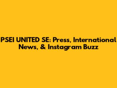 PSEI UNITED SE: Press, International News, & Instagram Buzz