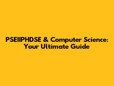 PSEIIPHDSE & Computer Science: Your Ultimate Guide