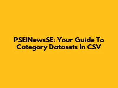 PSEINewsSE: Your Guide To Category Datasets In CSV