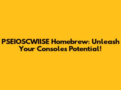 PSEIOSCWIISE Homebrew: Unleash Your Console's Potential!
