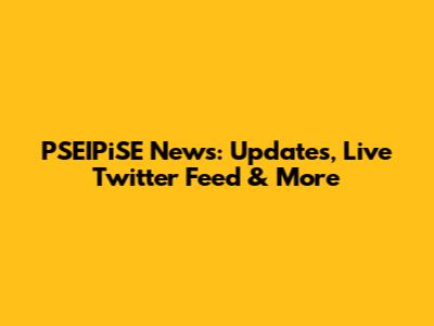 PSEIPiSE News: Updates, Live Twitter Feed & More