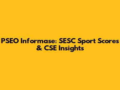 PSEO Informase: SESC Sport Scores & CSE Insights