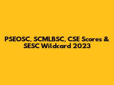 PSEOSC, SCMLBSC, CSE Scores & SESC Wildcard 2023