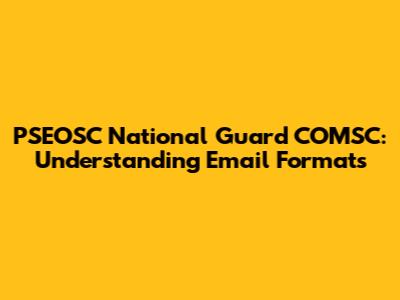 PSEOSC National Guard COMSC: Understanding Email Formats