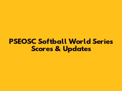 PSEOSC Softball World Series Scores & Updates