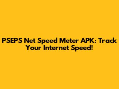 PSEPS Net Speed Meter APK: Track Your Internet Speed!