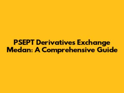 PSEPT Derivatives Exchange Medan: A Comprehensive Guide