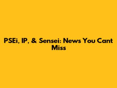 PSEi, IP, & Sensei: News You Can't Miss