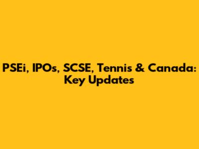 PSEi, IPOs, SCSE, Tennis & Canada: Key Updates
