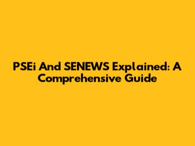 PSEi And SENEWS Explained: A Comprehensive Guide