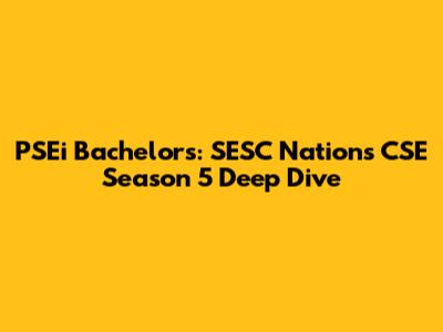 PSEi Bachelor's: SESC Nations CSE Season 5 Deep Dive