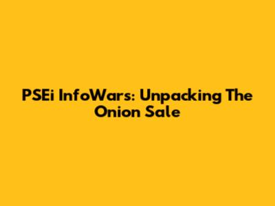 PSEi InfoWars: Unpacking The Onion Sale