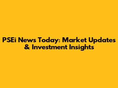 PSEi News Today: Market Updates & Investment Insights