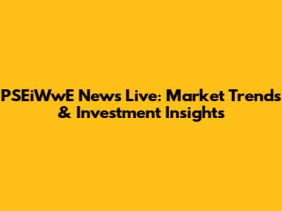 PSEiWwE News Live: Market Trends & Investment Insights